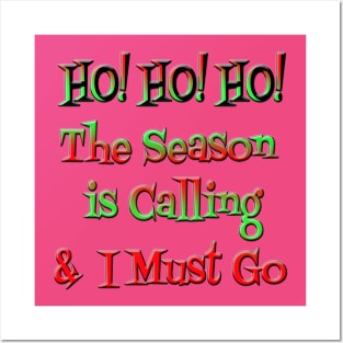 HO! HO! HO! The Season is Calling & I Must Go Posters and Art